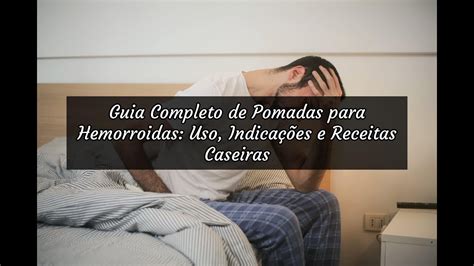 Pomadas para hemorroidas: saiba quando optar por。